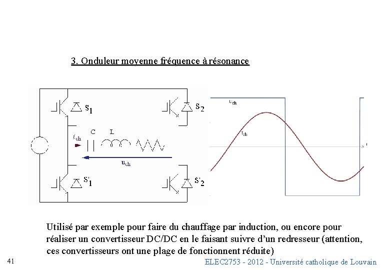 3. Onduleur moyenne fréquence à résonance Utilisé par exemple pour faire du chauffage par 3. Onduleur moyenne fréquence à résonance Utilisé par exemple pour faire du chauffage par