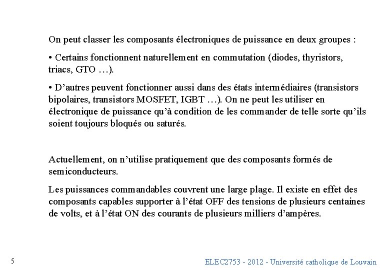 On peut classer les composants électroniques de puissance en deux groupes : • Certains On peut classer les composants électroniques de puissance en deux groupes : • Certains