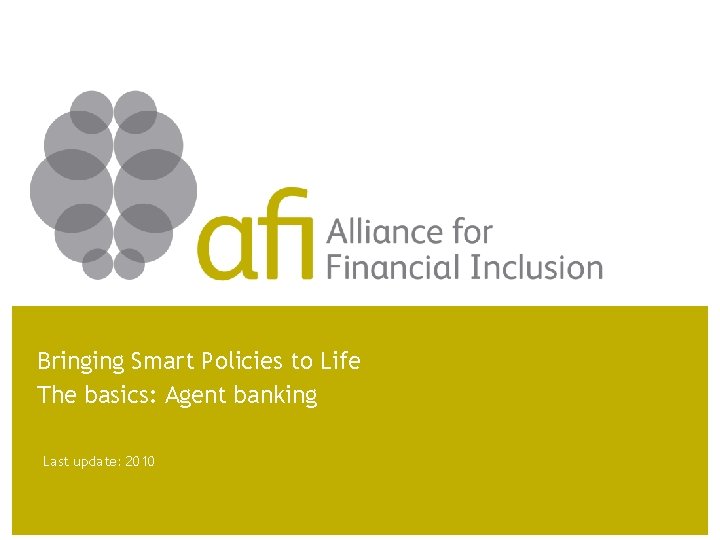 Bringing Smart Policies to Life The basics: Agent banking Last update: 2010 