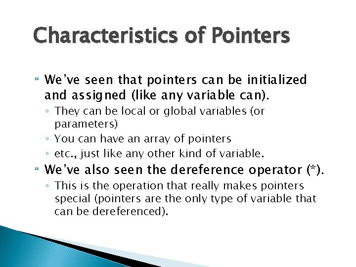 Characteristics of Pointers We’ve seen that pointers can be initialized and assigned (like any