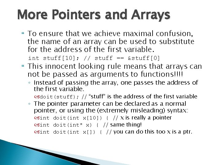 More Pointers and Arrays To ensure that we achieve maximal confusion, the name of