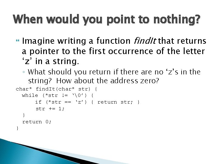 When would you point to nothing? Imagine writing a function find. It that returns