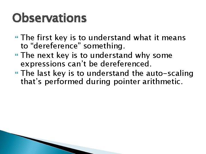 Observations The first key is to understand what it means to “dereference” something. The