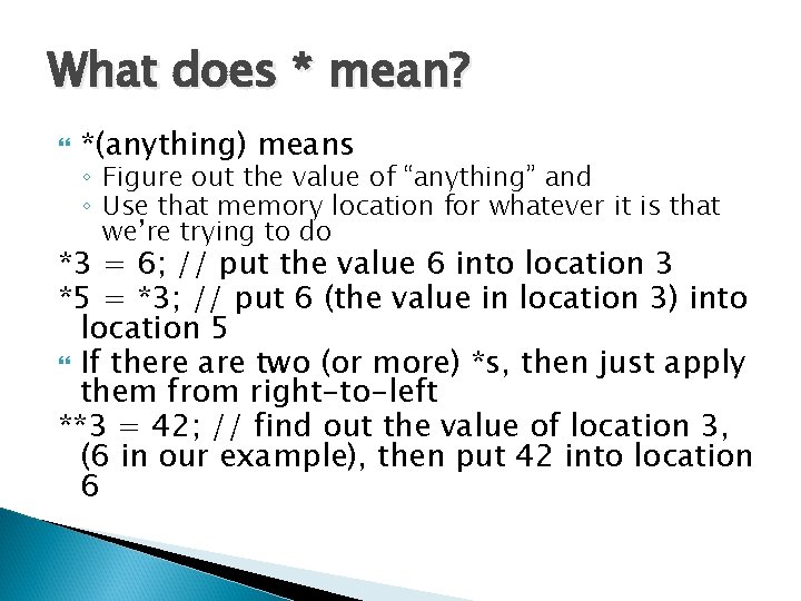What does * mean? *(anything) means ◦ Figure out the value of “anything” and