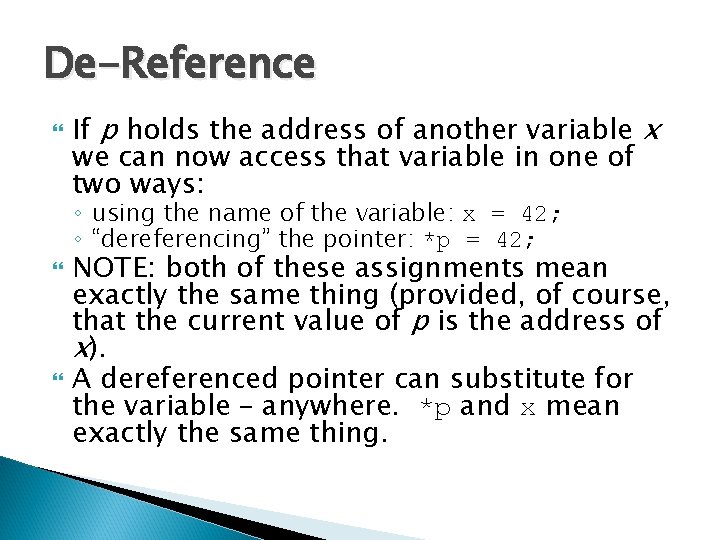 De-Reference If p holds the address of another variable x we can now access