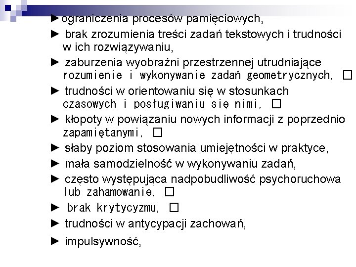 ►ograniczenia procesów pamięciowych, ► brak zrozumienia treści zadań tekstowych i trudności w ich rozwiązywaniu,