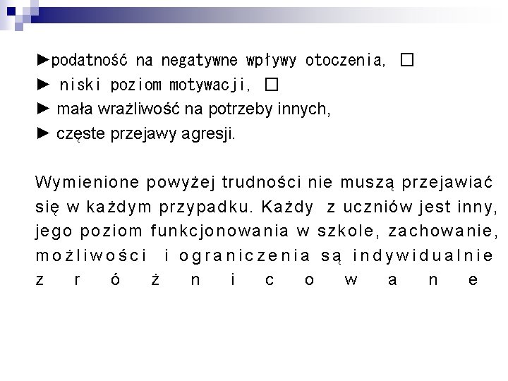 ►podatność na negatywne wpływy otoczenia, � ► niski poziom motywacji, � ► mała wrażliwość