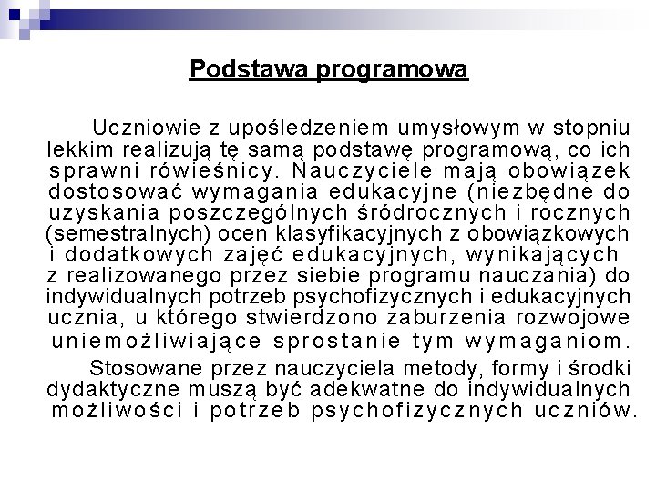 Podstawa programowa Uczniowie z upośledzeniem umysłowym w stopniu lekkim realizują tę samą podstawę programową,