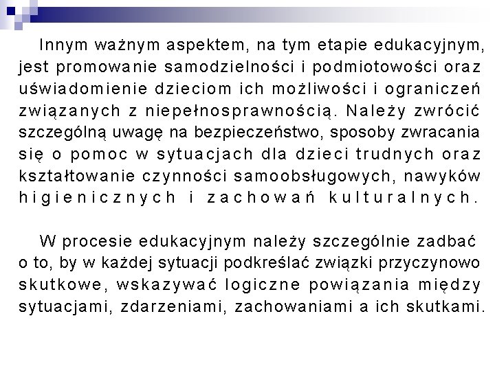 Innym ważnym aspektem, na tym etapie edukacyjnym, jest promowanie samodzielności i podmiotowości oraz uświadomienie