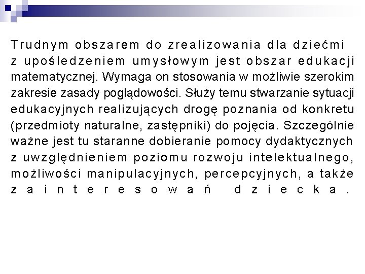 Trudnym obszarem do zrealizowania dla dziećmi z upośledzeniem umysłowym jest obszar edukacji matematycznej. Wymaga