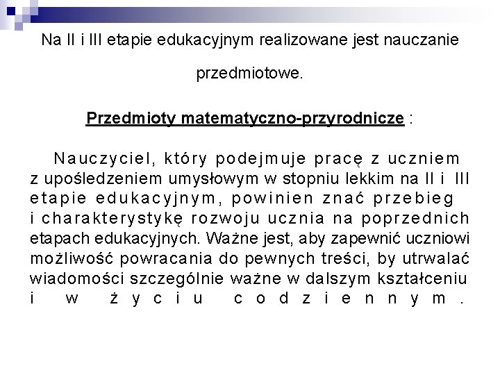 Na II i III etapie edukacyjnym realizowane jest nauczanie przedmiotowe. Przedmioty matematyczno-przyrodnicze : Nauczyciel,