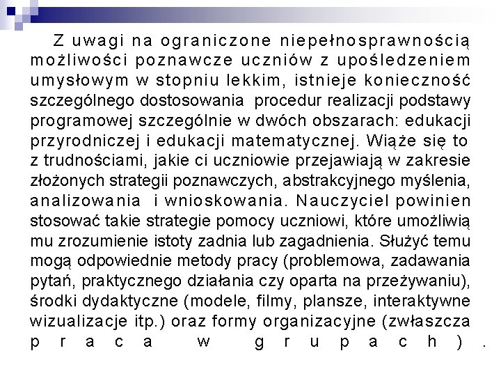 Z uwagi na ograniczone niepełnosprawnością możliwości poznawcze uczniów z upośledzeniem umysłowym w stopniu lekkim,