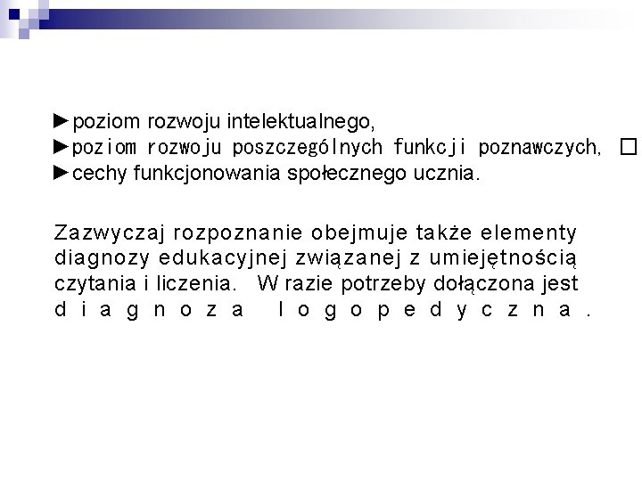 ►poziom rozwoju intelektualnego, ►poziom rozwoju poszczególnych funkcji poznawczych, � ►cechy funkcjonowania społecznego ucznia. Zazwyczaj