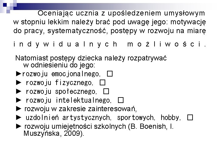 Oceniając ucznia z upośledzeniem umysłowym w stopniu lekkim należy brać pod uwagę jego: motywację