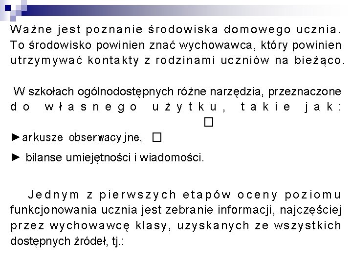 Ważne jest poznanie środowiska domowego ucznia. To środowisko powinien znać wychowawca, który powinien utrzymywać