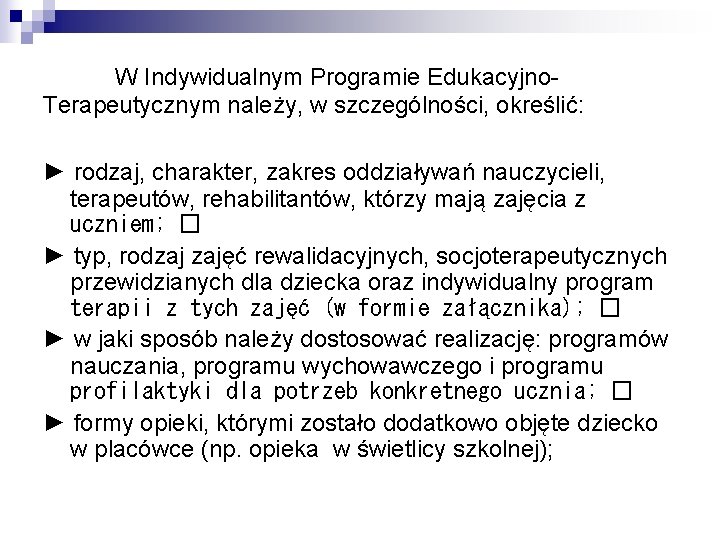 W Indywidualnym Programie Edukacyjno. Terapeutycznym należy, w szczególności, określić: ► rodzaj, charakter, zakres oddziaływań