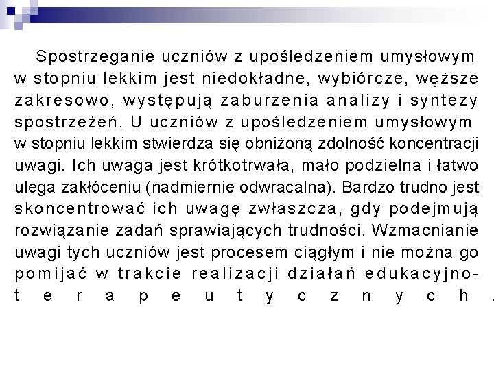 Spostrzeganie uczniów z upośledzeniem umysłowym w stopniu lekkim jest niedokładne, wybiórcze, węższe zakresowo, występują