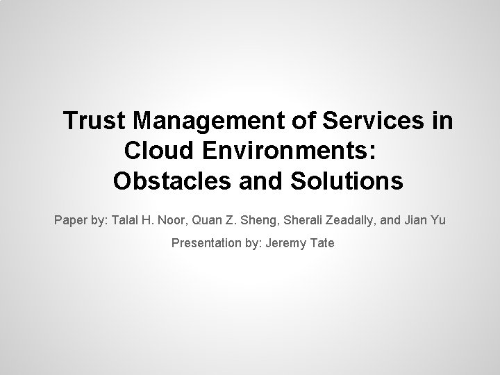 Trust Management of Services in Cloud Environments: Obstacles and Solutions Paper by: Talal H.