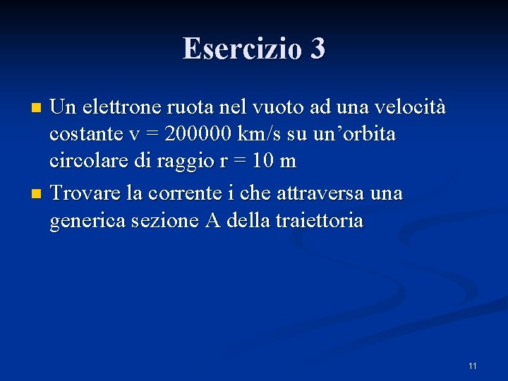 Esercizio 3 Un elettrone ruota nel vuoto ad una velocità costante v = 200000