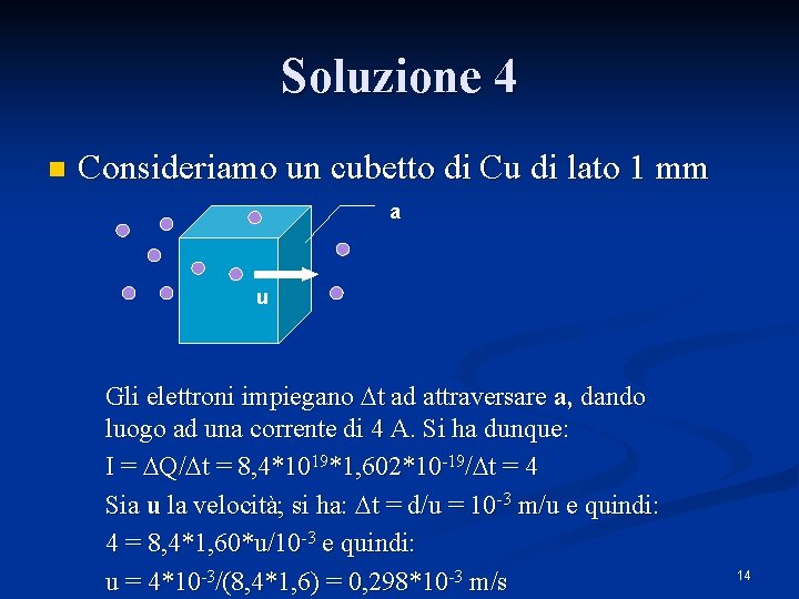 Soluzione 4 n Consideriamo un cubetto di Cu di lato 1 mm a u