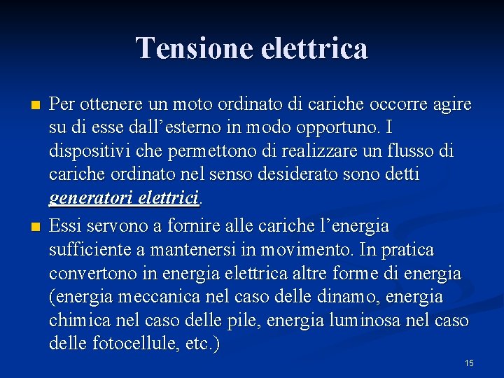 Tensione elettrica n n Per ottenere un moto ordinato di cariche occorre agire su