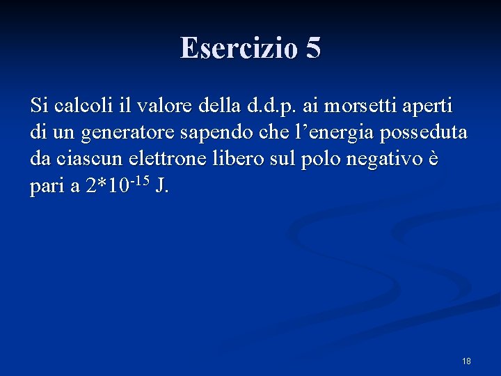 Esercizio 5 Si calcoli il valore della d. d. p. ai morsetti aperti di