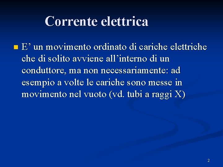 Corrente elettrica n E’ un movimento ordinato di cariche elettriche di solito avviene all’interno