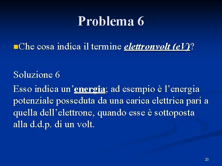 Problema 6 n. Che cosa indica il termine elettronvolt (e. V)? Soluzione 6 Esso