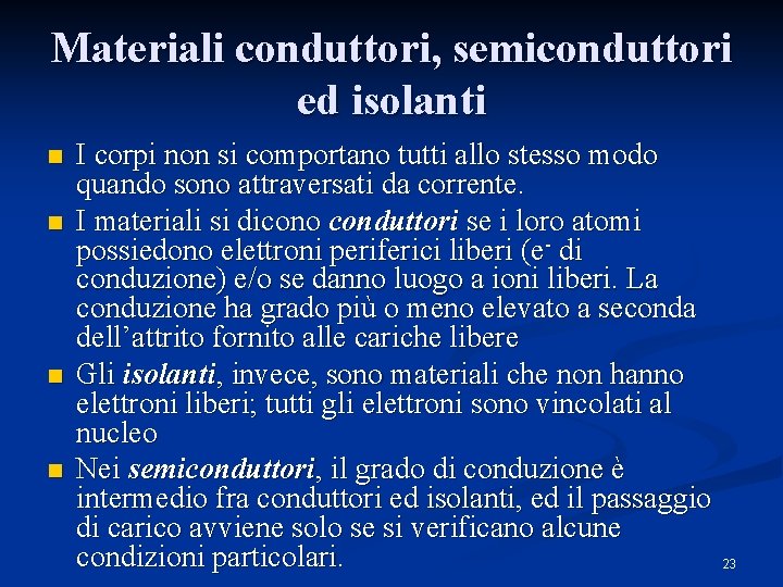 Materiali conduttori, semiconduttori ed isolanti n n I corpi non si comportano tutti allo