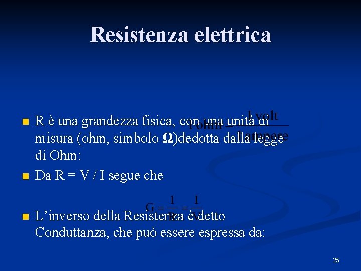 Resistenza elettrica n n n R è una grandezza fisica, con una unità di