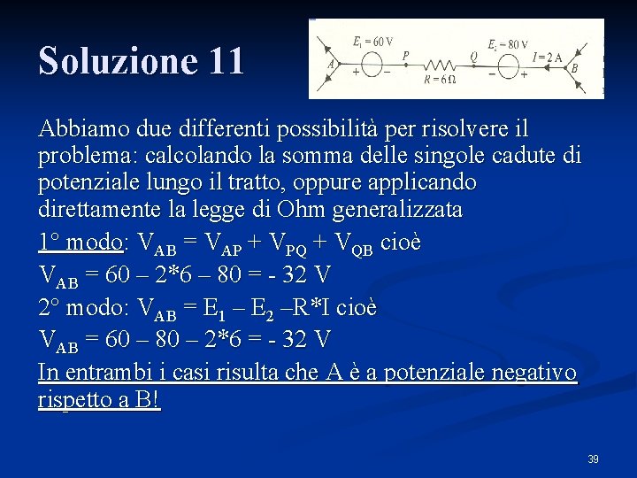 Soluzione 11 Abbiamo due differenti possibilità per risolvere il problema: calcolando la somma delle