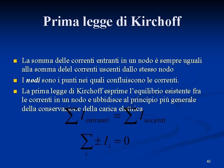 Prima legge di Kirchoff n n n La somma delle correnti entranti in un