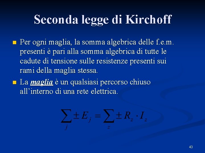 Seconda legge di Kirchoff n n Per ogni maglia, la somma algebrica delle f.