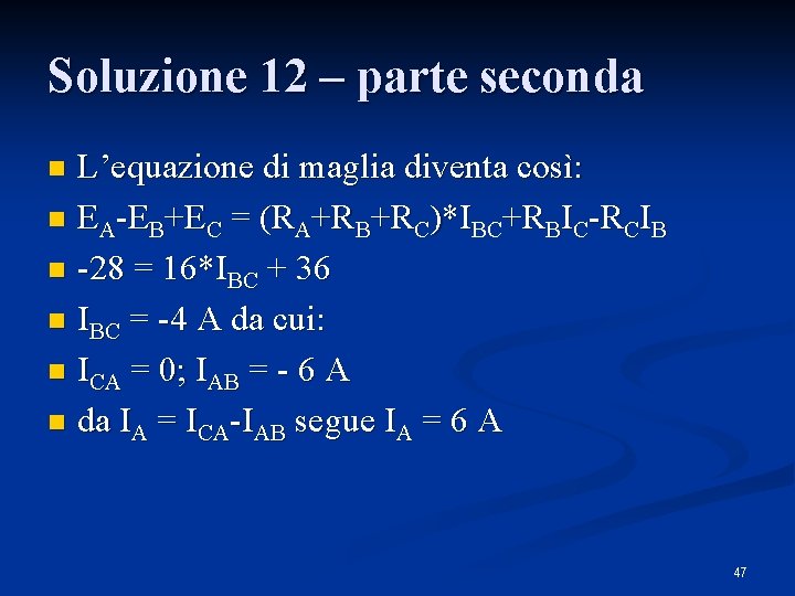 Soluzione 12 – parte seconda L’equazione di maglia diventa così: n EA-EB+EC = (RA+RB+RC)*IBC+RBIC-RCIB