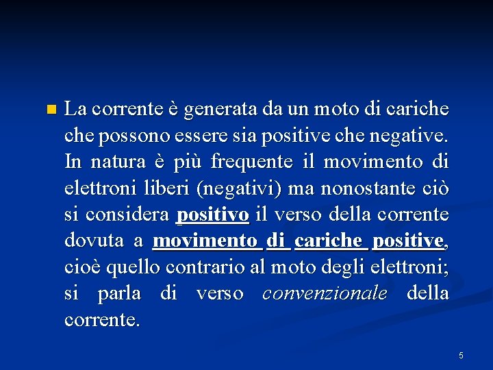 n La corrente è generata da un moto di cariche possono essere sia positive