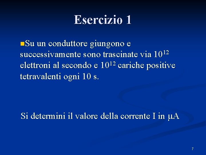 Esercizio 1 n. Su un conduttore giungono e successivamente sono trascinate via 1012 elettroni