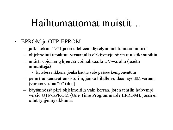 Haihtumattomat muistit… • EPROM ja OTP-EPROM – julkistettiin 1971 ja on edelleen käytetyin haihtumaton