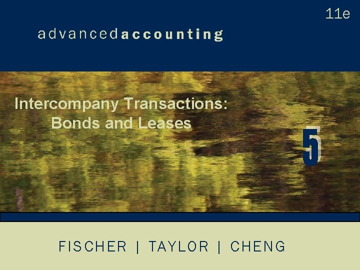 Intercompany Transactions: Bonds and Leases FISCHER | TAYLOR | CHENG 
