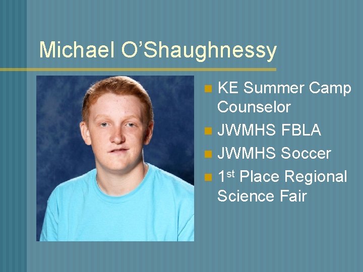 Michael O’Shaughnessy KE Summer Camp Counselor n JWMHS FBLA n JWMHS Soccer n 1