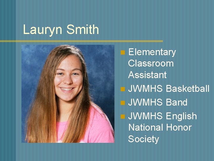 Lauryn Smith Elementary Classroom Assistant n JWMHS Basketball n JWMHS Band n JWMHS English