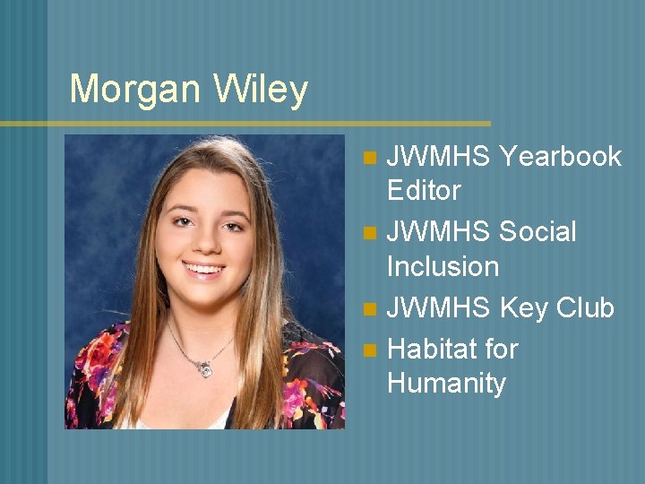 Morgan Wiley JWMHS Yearbook Editor n JWMHS Social Inclusion n JWMHS Key Club n