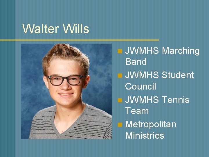 Walter Wills JWMHS Marching Band n JWMHS Student Council n JWMHS Tennis Team n