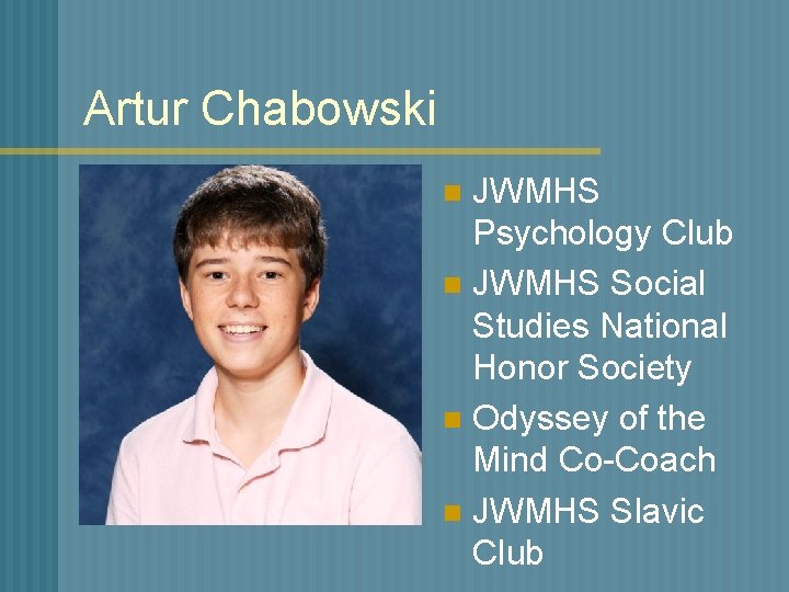 Artur Chabowski JWMHS Psychology Club n JWMHS Social Studies National Honor Society n Odyssey