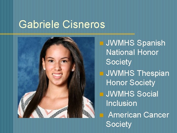 Gabriele Cisneros JWMHS Spanish National Honor Society n JWMHS Thespian Honor Society n JWMHS