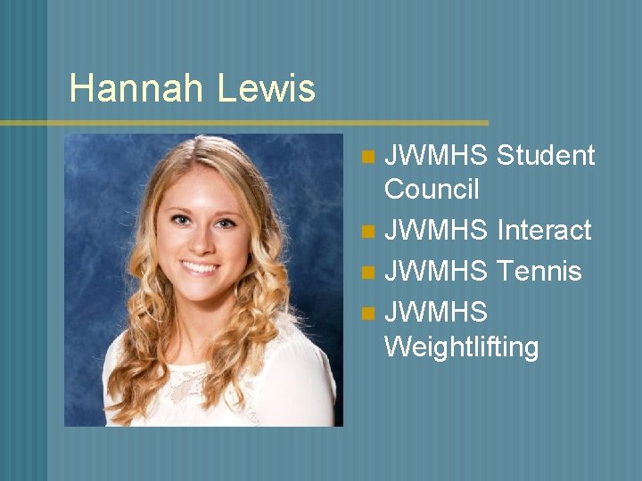 Hannah Lewis JWMHS Student Council n JWMHS Interact n JWMHS Tennis n JWMHS Weightlifting