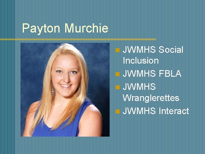 Payton Murchie JWMHS Social Inclusion n JWMHS FBLA n JWMHS Wranglerettes n JWMHS Interact
