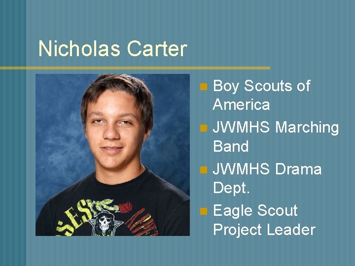 Nicholas Carter Boy Scouts of America n JWMHS Marching Band n JWMHS Drama Dept.