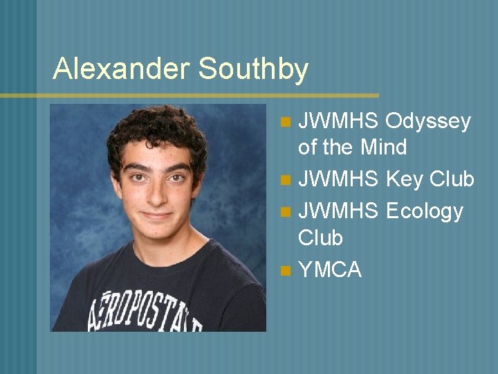 Alexander Southby JWMHS Odyssey of the Mind n JWMHS Key Club n JWMHS Ecology