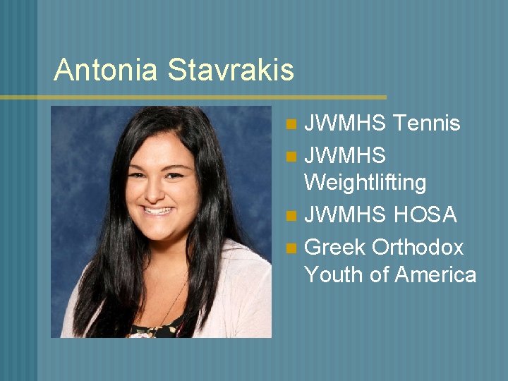 Antonia Stavrakis JWMHS Tennis n JWMHS Weightlifting n JWMHS HOSA n Greek Orthodox Youth