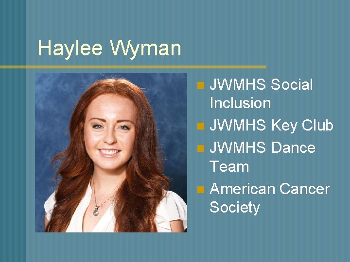 Haylee Wyman JWMHS Social Inclusion n JWMHS Key Club n JWMHS Dance Team n
